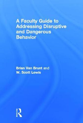 Cover image for A Faculty Guide to Addressing Disruptive and Dangerous Behavior