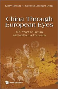 Cover image for China Through European Eyes: 800 Years Of Cultural And Intellectual Encounter