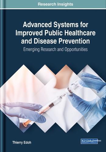 Cover image for Advanced Systems for Improved Public Healthcare and Disease Prevention: Emerging Research and Opportunities