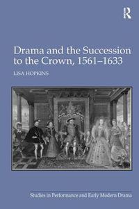 Cover image for Drama and the Succession to the Crown, 1561-1633