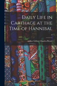 Cover image for Daily Life in Carthage at the Time of Hannibal; 0