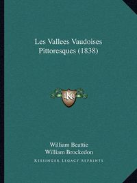 Cover image for Les Vallees Vaudoises Pittoresques (1838)