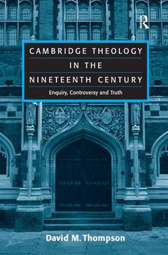 Cover image for Cambridge Theology in the Nineteenth Century: Enquiry, Controversy and Truth