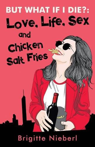 Cover image for But What if I Die?: Love, Life, Sex & Chicken Salt Fries