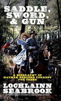 Cover image for Saddle, Sword, and Gun: A Biography of Nathan Bedford Forrest For Teens