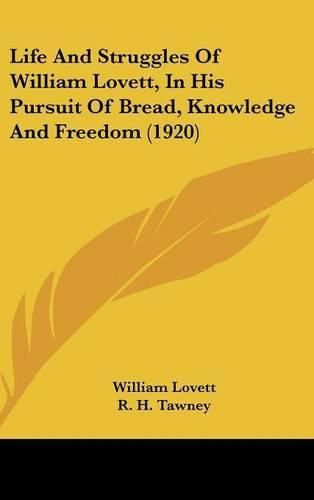 Cover image for Life and Struggles of William Lovett, in His Pursuit of Bread, Knowledge and Freedom (1920)