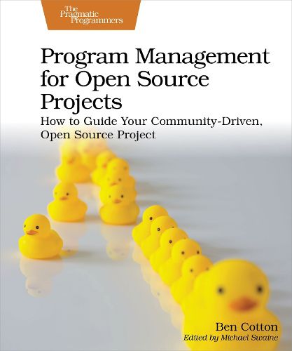 Cover image for Program Management for Open Source Projects: How to Guide Your Community-Driven, Open Source Project