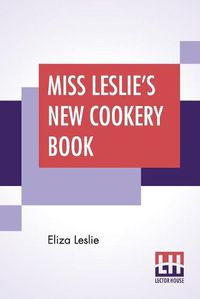 Cover image for Miss Leslie's New Cookery Book