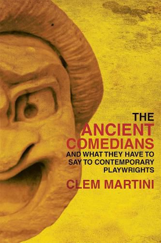 Cover image for The Ancient Comedians: And What They Have To Say To Contemporary Playwrights