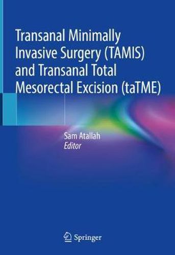 Cover image for Transanal Minimally Invasive Surgery (TAMIS) and Transanal Total Mesorectal Excision (taTME)