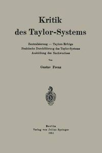 Cover image for Kritik Des Taylor-Systems: Zentralisierung -- Taylors Erfolge Praktische Durchfuhrung Des Taylor-Systems Ausbildung Des Nachwuchses