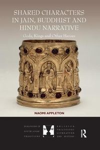 Cover image for Shared Characters in Jain, Buddhist and Hindu Narrative: Gods, Kings and Other Heroes