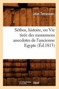 Cover image for Sethos, Histoire, Ou Vie Tiree Des Monumens Anecdotes de l'Ancienne Egypte, (Ed.1813)