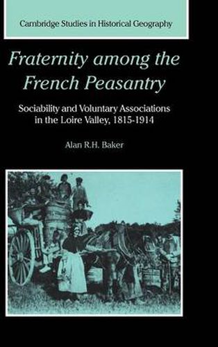 Fraternity among the French Peasantry: Sociability and Voluntary Associations in the Loire Valley, 1815-1914