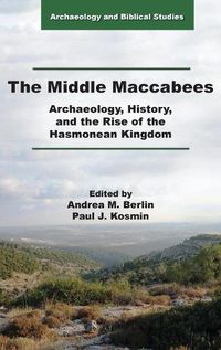 Cover image for The Middle Maccabees: Archaeology, History, and the Rise of the Hasmonean Kingdom