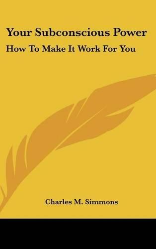 Cover image for Your Subconscious Power: How to Make It Work for You