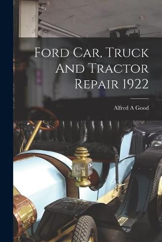 Cover image for Ford Car, Truck And Tractor Repair 1922