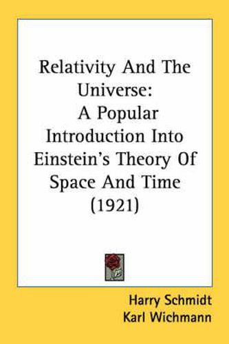 Relativity and the Universe: A Popular Introduction Into Einstein's Theory of Space and Time (1921)