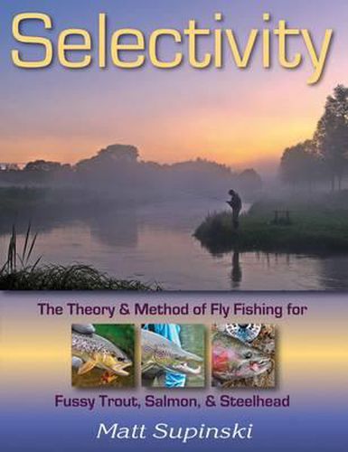Cover image for Selectivity: The Theory & Method of Fly Fishing for Fussy Trout, Salmon & Steelhead