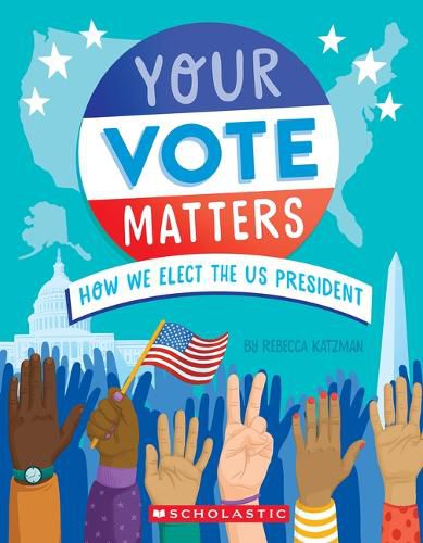 Cover image for Your Vote Matters: How We Elect the Us President