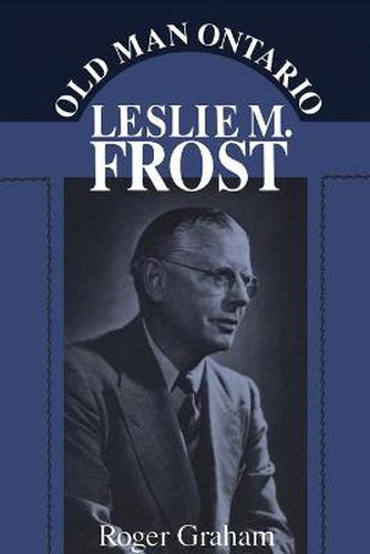 Cover image for Old Man Ontario: Leslie M. Frost