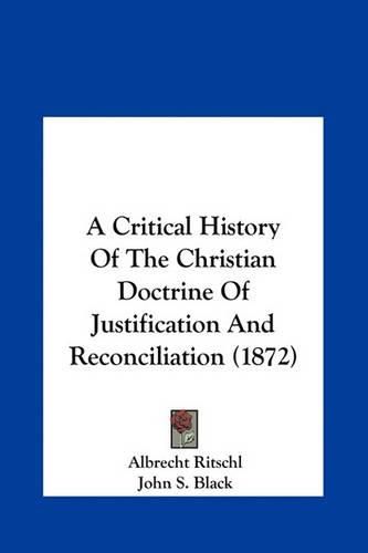 A Critical History of the Christian Doctrine of Justification and Reconciliation (1872)