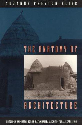 Cover image for The Anatomy of Architecture: Ontology and Metaphor in Batammaliba Architectural Expression