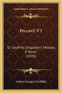 Cover image for Peccavi! V3: Or Geoffrey Singleton's Mistake, a Novel (1870)