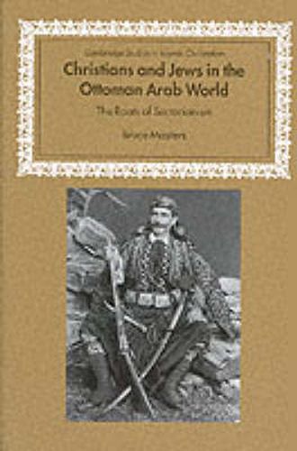 Cover image for Christians and Jews in the Ottoman Arab World: The Roots of Sectarianism