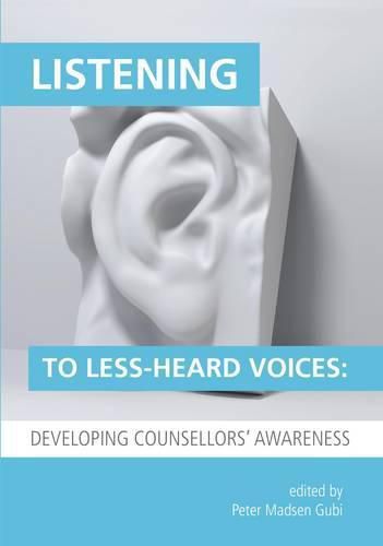 Listening to Less-Heard Voices in Counselling: Developing Counsellors' Awareness 2015