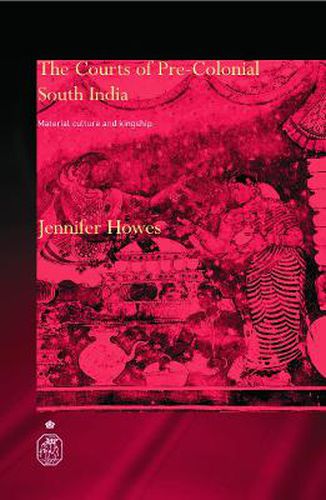 Cover image for The Courts of Pre-Colonial South India: Material Culture and Kingship