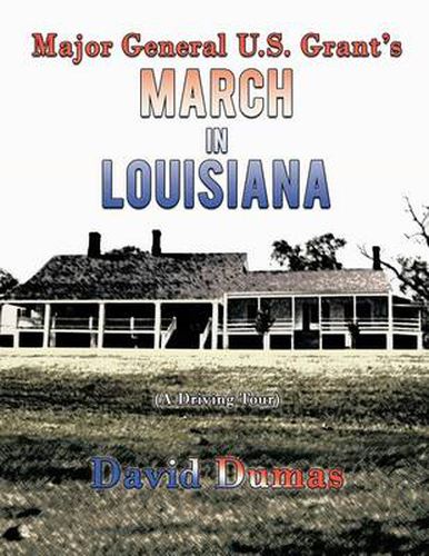 Cover image for Major General U.S. Grant's March in Louisiana (a Driving Tour)