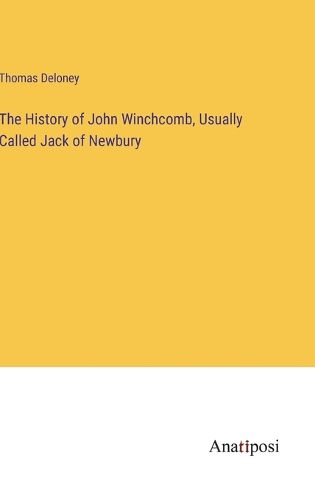 Cover image for The History of John Winchcomb, Usually Called Jack of Newbury