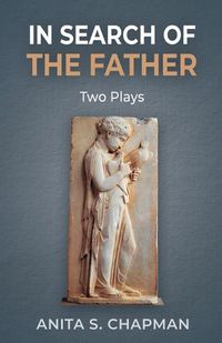 Cover image for In Search of the Father: Two Plays