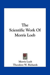 Cover image for The Scientific Work of Morris Loeb