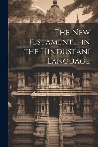 Cover image for The New Testament ... in the Hindustani Language