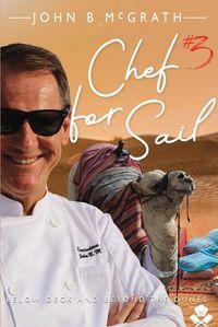 Cover image for Chef For Sail: Below Deck and Beyond The Dunes, Chef For Sail Trilogy Book 3