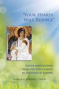 Cover image for Your Hearts Will Rejoice: Easter Meditations from the Vita Christi