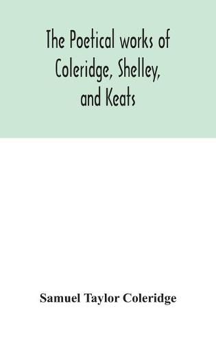 The poetical works of Coleridge, Shelley, and Keats