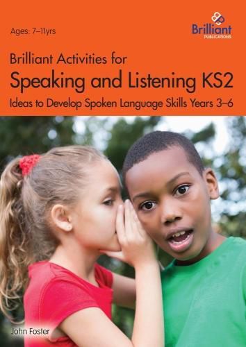 Cover image for Brilliant Activities for Speaking and Listening KS2: Ideas to develop spoken language skills Years 3 - 6