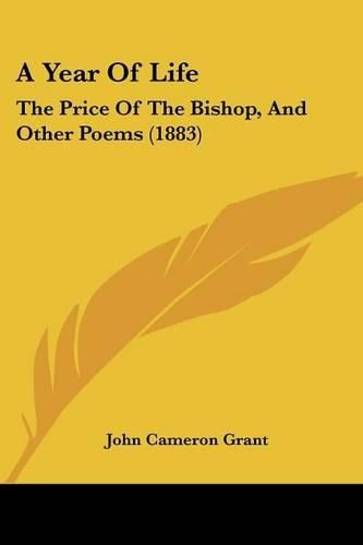 Cover image for A Year of Life: The Price of the Bishop, and Other Poems (1883)