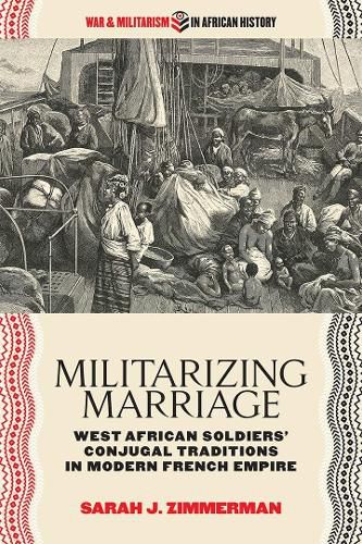 Cover image for Militarizing Marriage: West African Soldiers' Conjugal Traditions in Modern French Empire