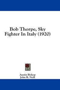 Cover image for Bob Thorpe, Sky Fighter in Italy (1920)