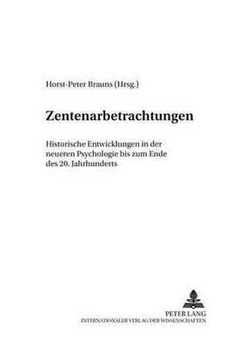 Zentenarbetrachtungen: Historische Entwicklungen in Der Neueren Psychologie Bis Zum Ende Des 20. Jahrhunderts