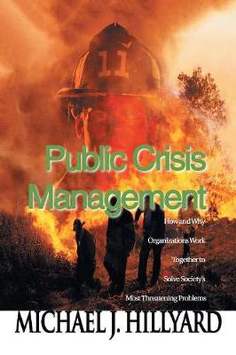 Cover image for Public Crisis Management: How and Why Organizations Work Together to Solve Society's Most Threatening Problems