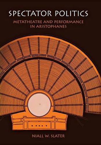 Cover image for Spectator Politics: Metatheatre and Performance in Aristophanes