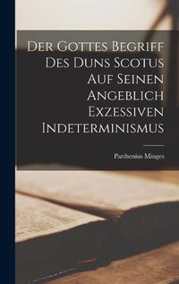 Cover image for Der Gottes Begriff des Duns Scotus auf Seinen Angeblich Exzessiven Indeterminismus