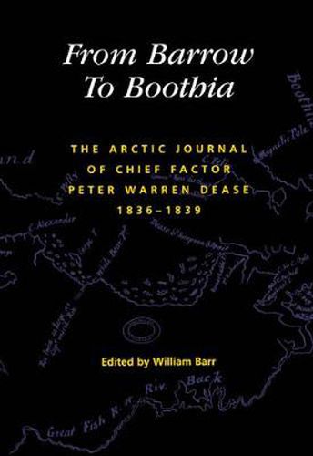 Cover image for From Barrow to Boothia: The Arctic Journal of Chief Factor Peter Warren Dease, 1836-1839