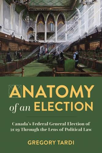 Anatomy of an Election: Canada's Federal General Election of 2019 Through the Lens of Political Law