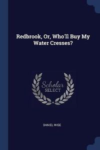 Cover image for Redbrook, Or, Who'll Buy My Water Cresses?